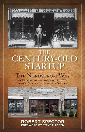 The Century Old Startup: The Nordstrom Way of Embracing Change, Challenges, and a Culture of Customer Service by Robert Spector