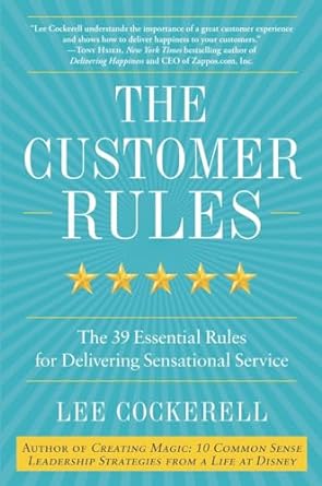 The Customer Rules: The 39 Essential Rules for Delivering Sensational Serviceby Lee Cockerell