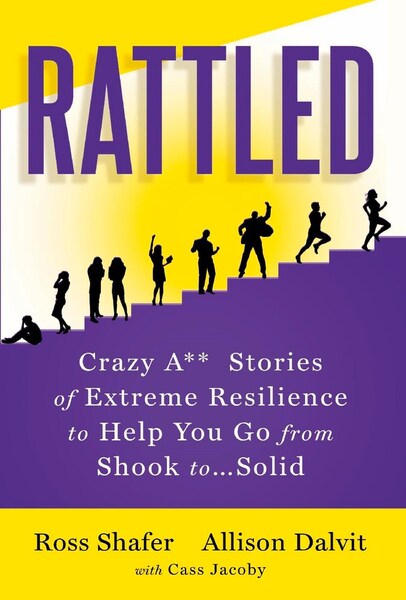 Rattled: Crazy A** Stories of Extreme Resilience to Help You Go from Shook to...Solid by Ross Shafer