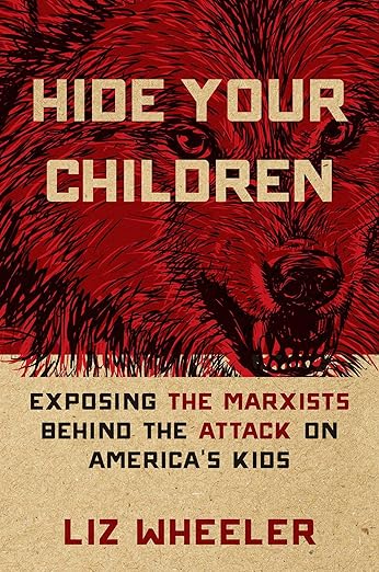Hide Your Children: Exposing the Marxists Behind the Attack on America's Kidsby Liz Wheeler