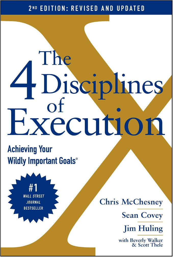The 4 Disciplines of Execution: Achieving Your Wildly Important Goalsby Chris McChesney