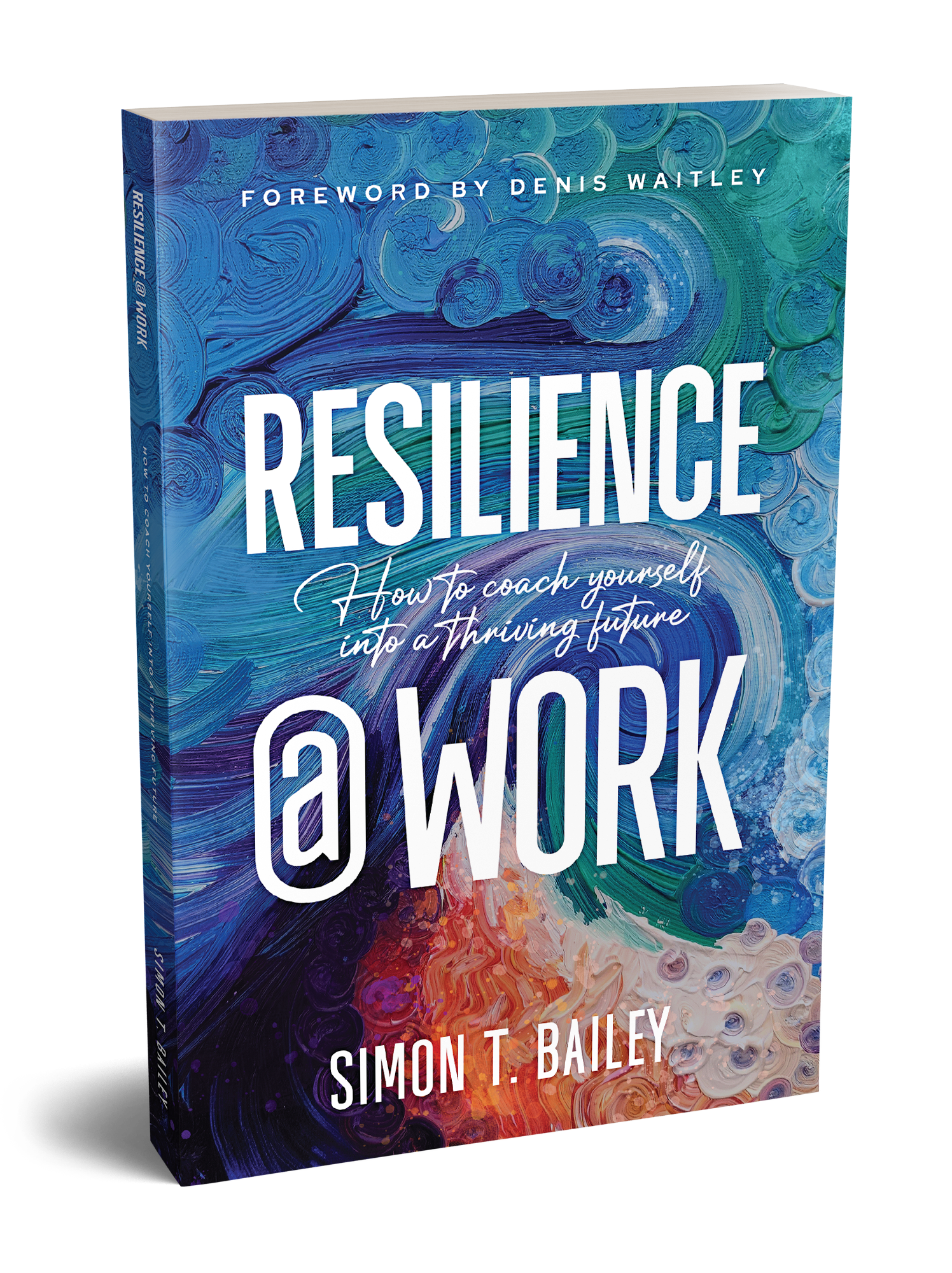 Resilience@Work: How to Coach Yourself Into a Thriving Futureby Simon T. Bailey