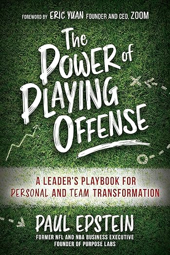 The Power of Playing Offense: A Leader's Playbook for Personal and Team Transformationby Paul Epstein