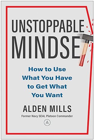Unstoppable Mindset: How to Use What You Have to Get What You Wantby Alden Mills