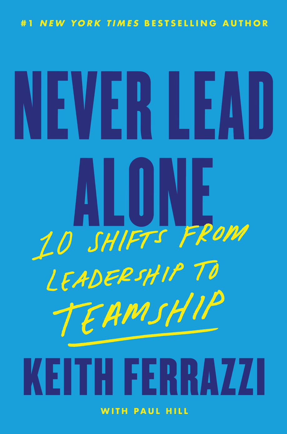 Never Lead Alone: 10 Shifts from Leadership to Teamshipby Keith Ferrazzi