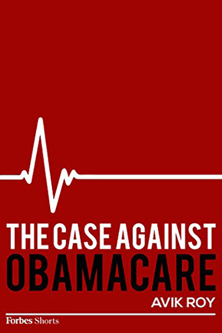 The Case Against Obamacareby Avik Roy