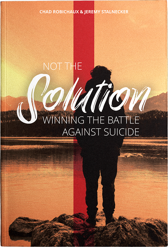 Not The Solution: Winning The Battle Against Suicideby Chad Robichaux