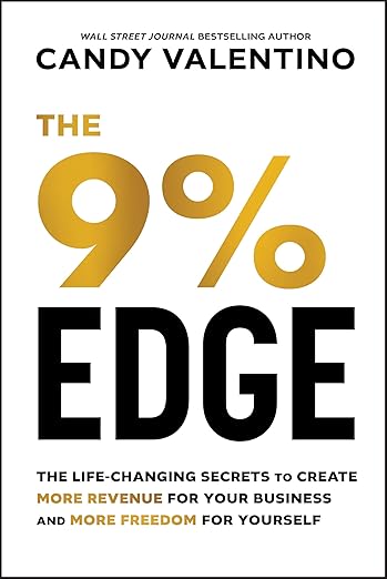 The 9% Edge: The Life-Changing Secrets to Create More Revenue for Your Business and More Freedom for Yourselfby Candy Valentino