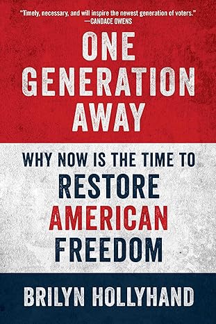 One Generation Away: Why Now Is the Time to Restore American Freedomby Brilyn Hollyhand