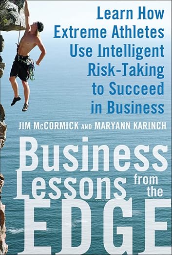 Business Lessons from the Edge: Learn How Extreme Athletes Use Intelligent Risk Taking to Succeed in Businessby Jim McCormick
