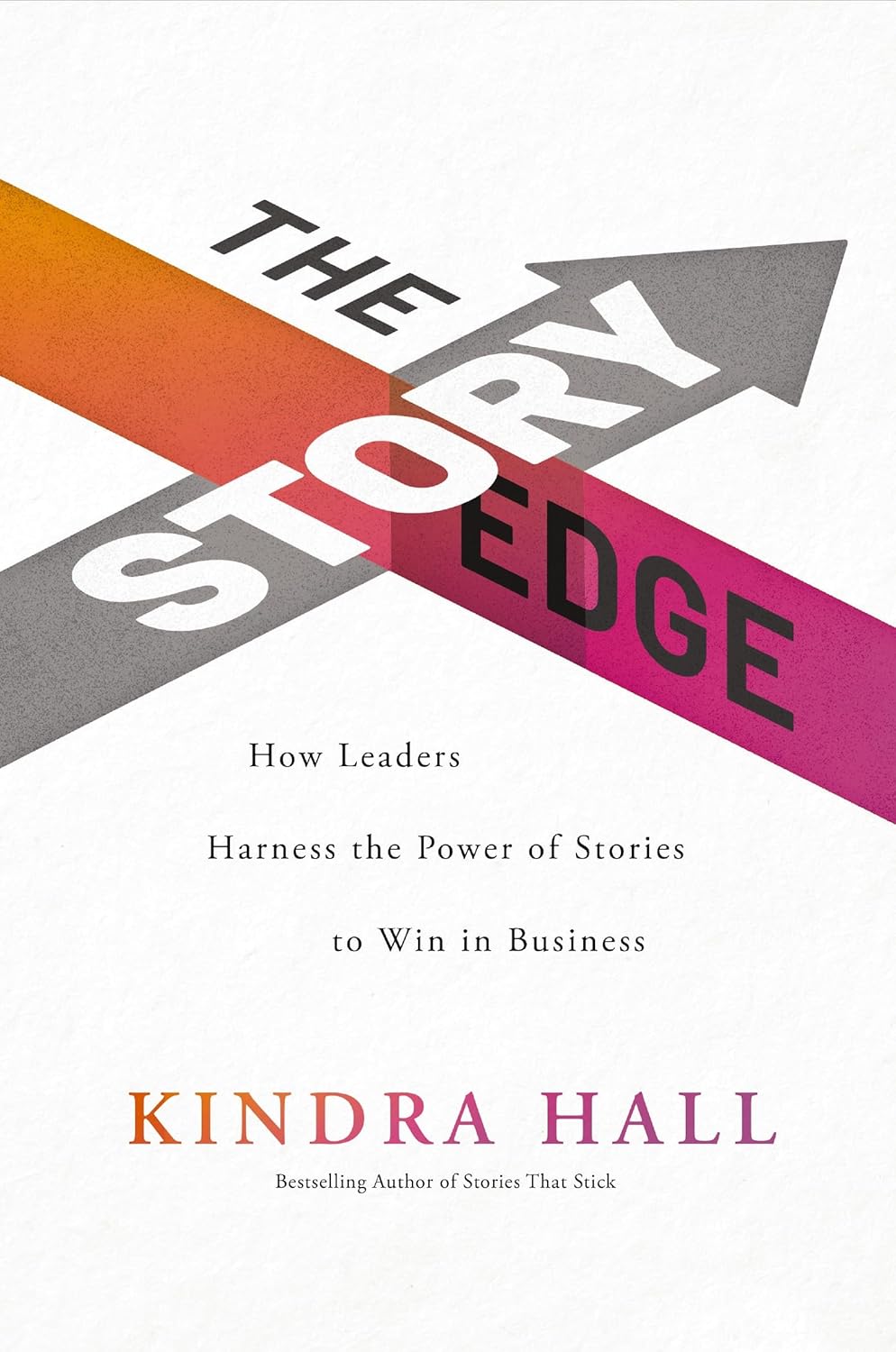 The Story Edge: How Leaders Harness the Power of Stories to Win in Businessby Kindra Hall