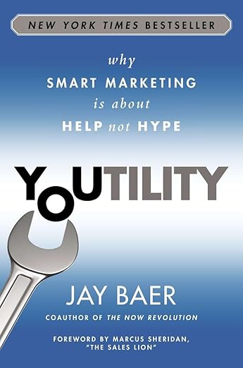 Youtility: Why Smart Marketing Is about Help Not Hypeby Jay Baer