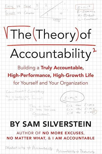 The Theory of Accountability: Building a Truly Accountable, High-Performance, High-Growth Life for Yourself and Your Organizationby Sam Silverstein