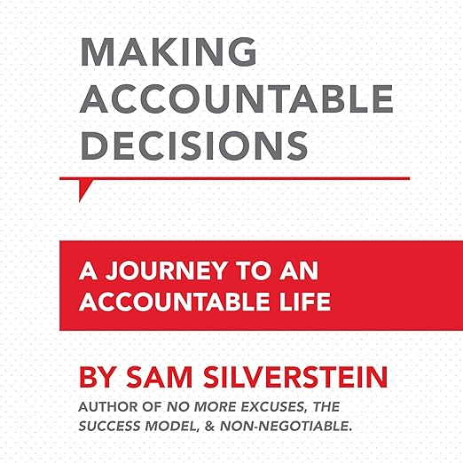 Making Accountable Decisions: A Journey to an Accountable Life: No More Excusesby Sam Silverstein