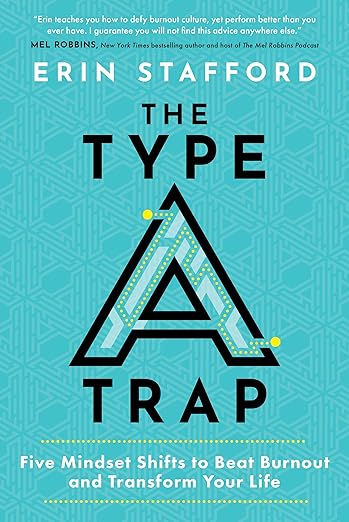 The Type A Trap: Five Mindset Shifts to Beat Burnout and Transform Your Lifeby Erin Stafford