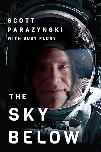 The Sky Below: A True Story of Summits, Space, and Speedby Dr. Scott Parazynski