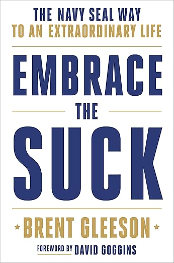 Embrace the Suck: The Navy SEAL Way to an Extraordinary Lifeby Brent Gleeson