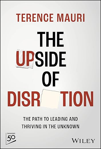 The Upside of Disruption: The Path to Leading and Thriving in the Unknownby Terence Mauri