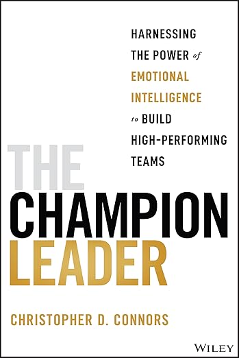 The Champion Leader: Harnessing the Power of Emotional Intelligence to Build High-Performing Teamsby Christopher D. Connors