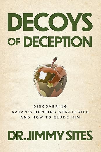 Decoys of Deception: Discovering Satan's Hunting Strategies and How to Elude Himby Jimmy Sites