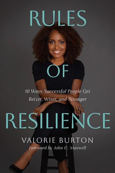 Rules of Resilience: 10 Ways Successful People Get Better, Wiser, and Stronger by Valorie Burton