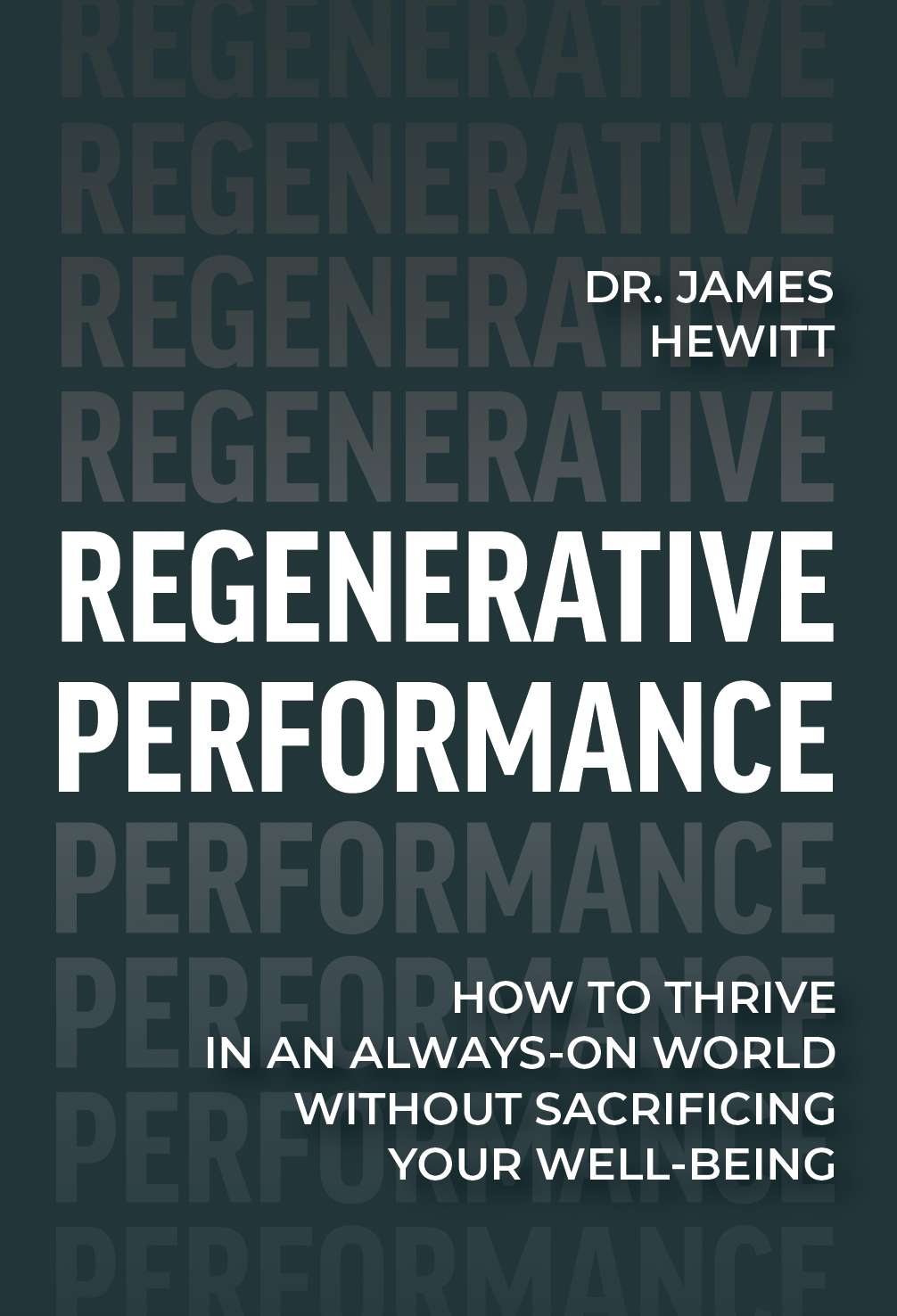 Regenerative Performance -  How to Thrive in an Always-On World Without Sacrificing Your Well-Beingby James Hewitt