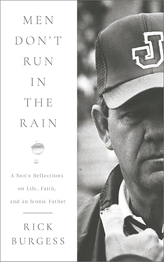 Men Don't Run In the Rain: A Son's Reflections on Life, Faith, and an Iconic Fatherby Rick Burgess