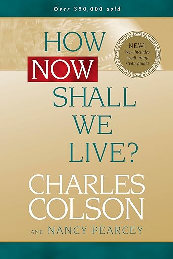 How Now Shall We Live?by Prof. Nancy Pearcey