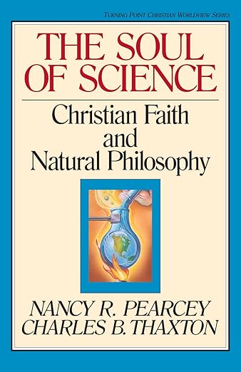 The Soul of Science: Christian Faith and Natural Philosophyby Prof. Nancy Pearcey