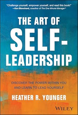The Art of Self-Leadership: Discover the Power Within You and Learn to Lead Yourselfby Heather R Younger