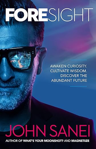 FOREsight: Awaken curiosity. Cultivate wisdom. Discover the abundant futureby John Sanei