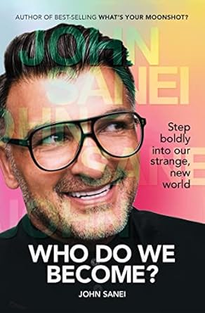 Who Do We Become?: Step boldly into our strange, new worldby John Sanei