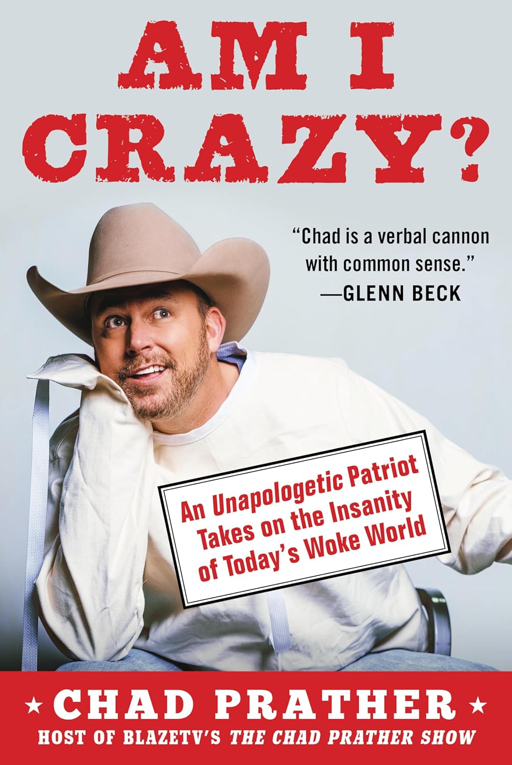 Am I Crazy?: An Unapologetic Patriot Takes on the Insanity of Today's Woke Worldby Chad Prather