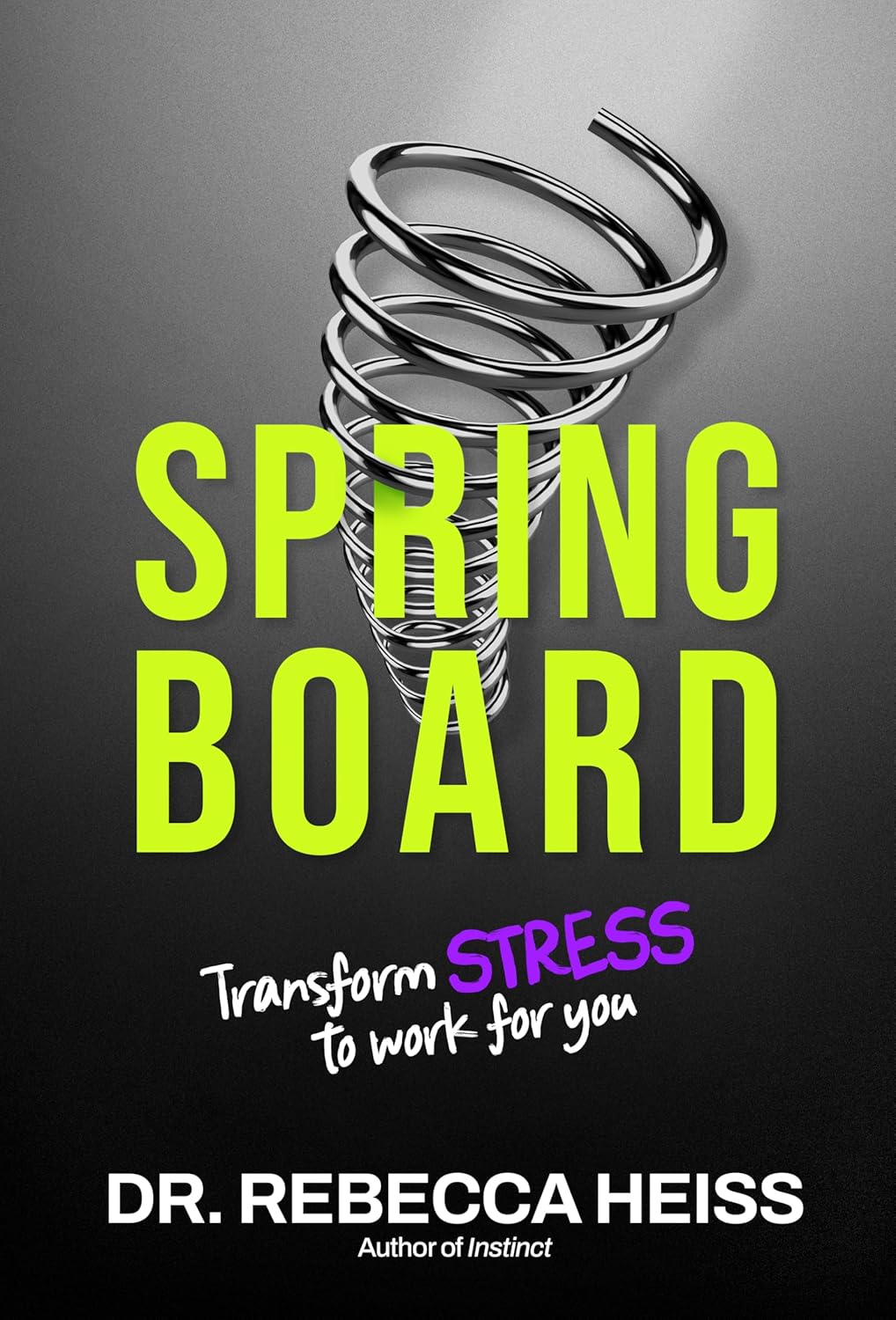Springboard: Transform Stress to Work for Youby Dr. Rebecca Heiss