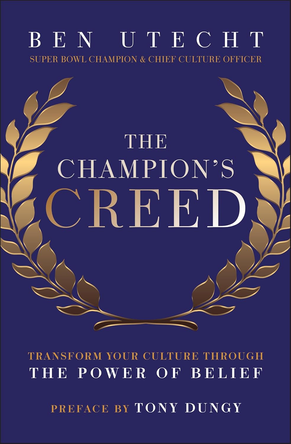 The Champion's Creed: Transform Your Culture Through the Power of Beliefby Ben Utecht