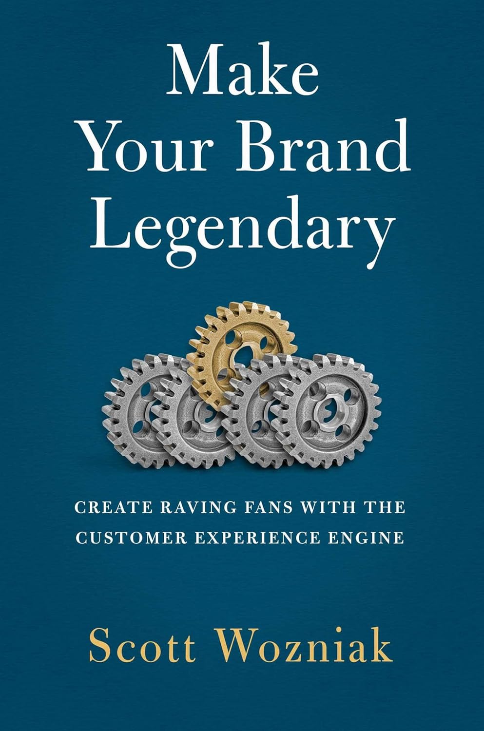 Make Your Brand Legendary: Create Raving Fans With the Customer Experience Engineby Scott Wozniak
