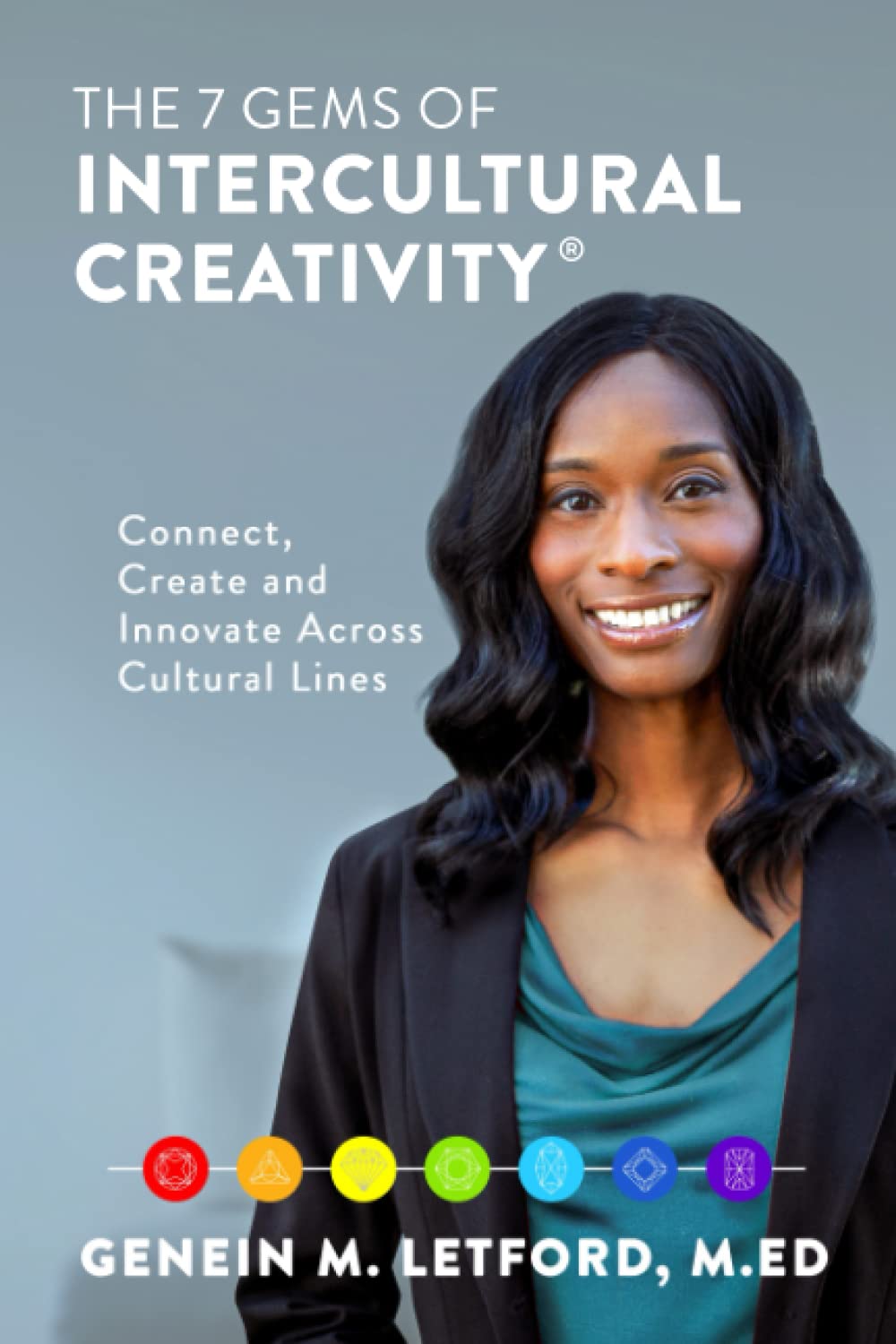 The 7 Gems of Intercultural Creativity : Connect, Create and Innovate Across Cultural Linesby Genein Letford M Ed, CVP