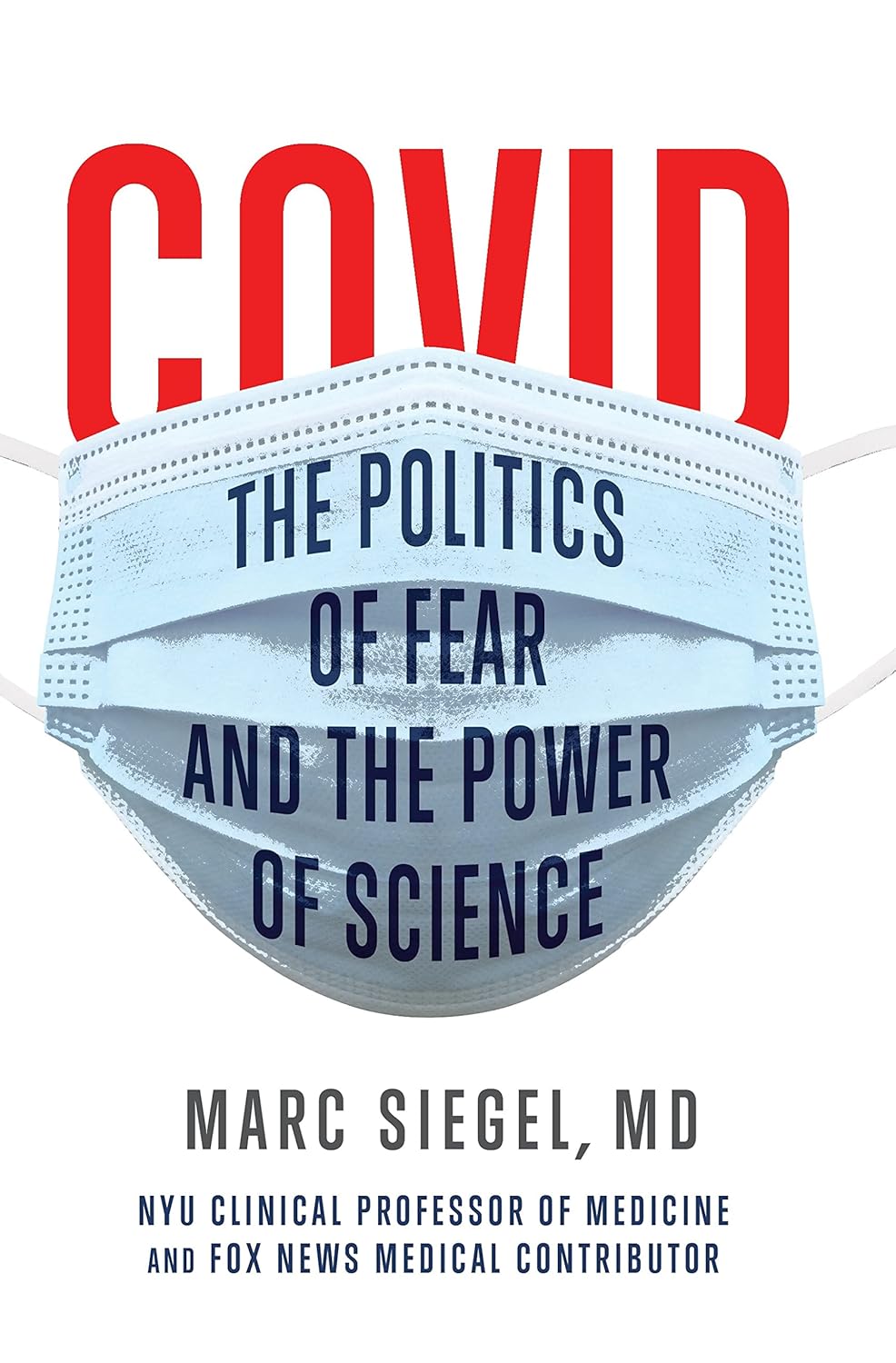 COVID: The Politics of Fear and the Power of Scienceby Marc Siegel