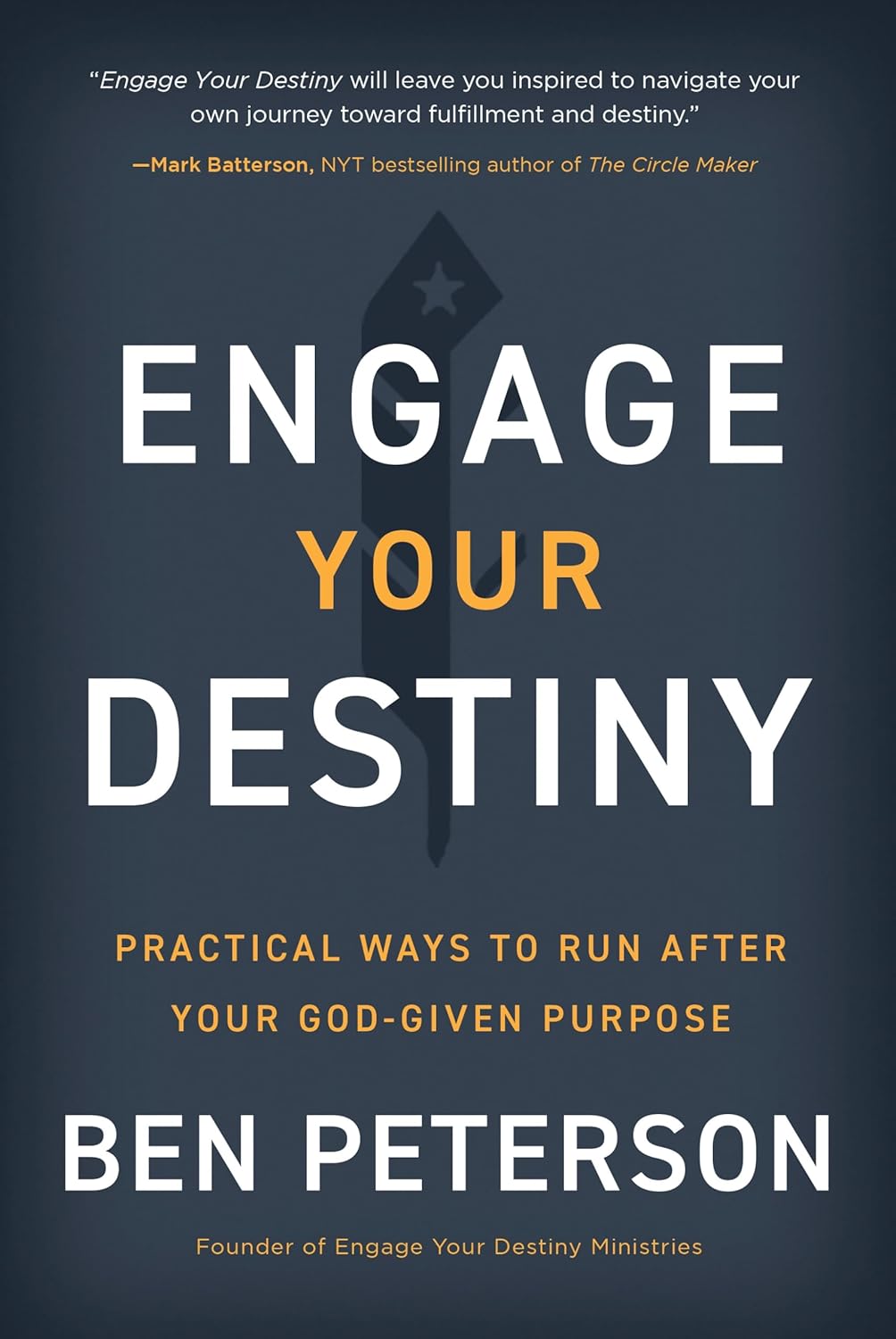 Engage Your Destiny: Practical Ways to Run After Your God-Given Purposeby Ben Peterson