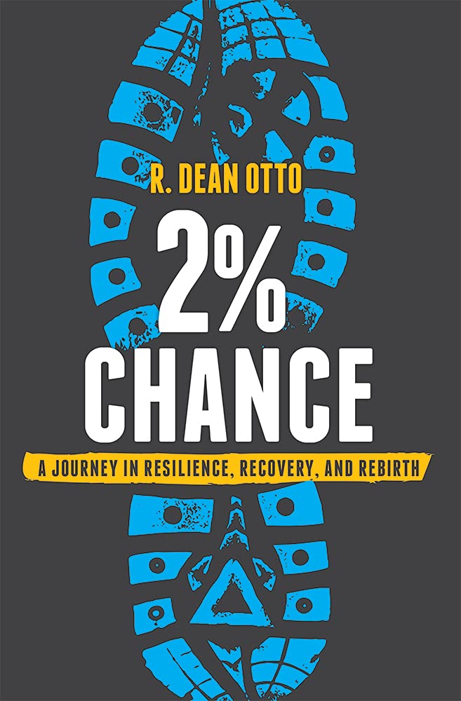 2% Chance: A Journey In Resilience, Recovery, And Rebirthby Dean Otto