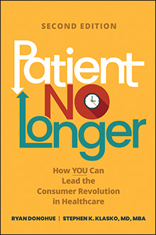 Patient No Longer: How YOU Can Lead the Consumer Revolution in Healthcare, Second Editionby Stephen Klasko M.D.