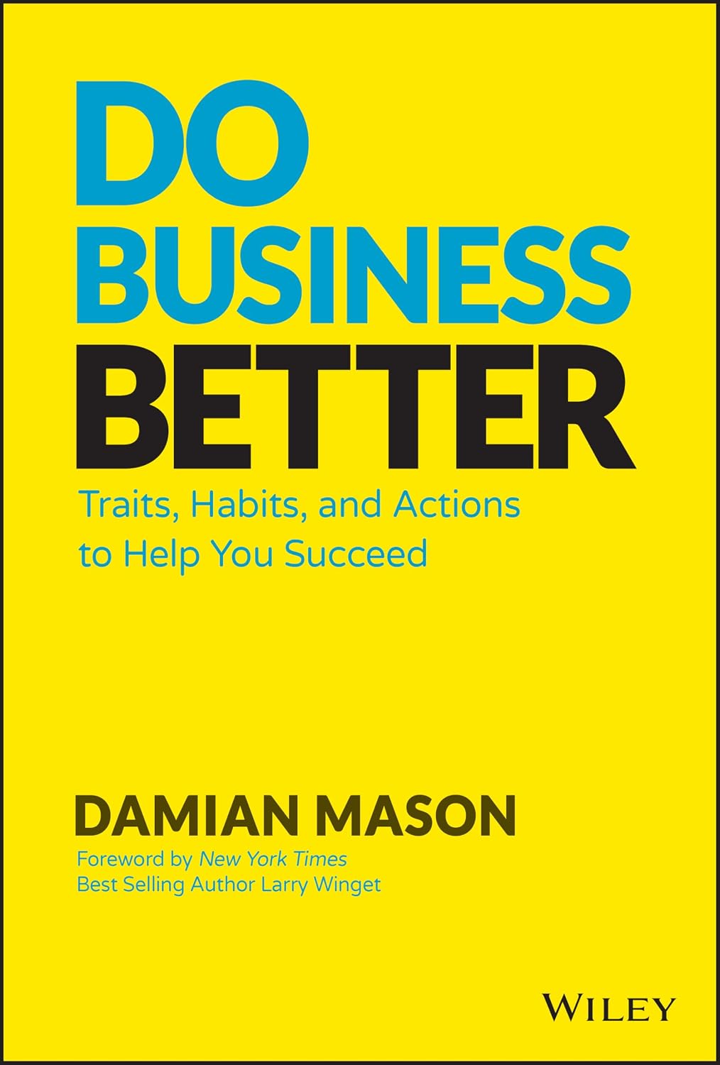 Do Business Better: Traits, Habits, and Actions To Help You Succeedby Damian Mason