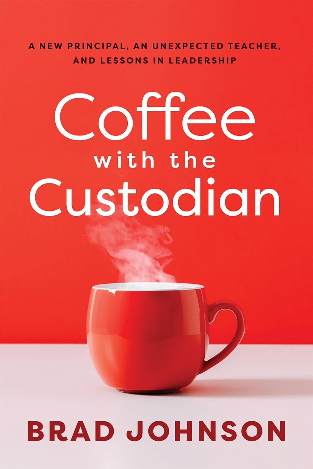 Coffee With the Custodian: A New Principal, an Unexpected Teacher, and Lessons in Leadership (Leadership lessons through the power of a story)by Dr. Brad Johnson