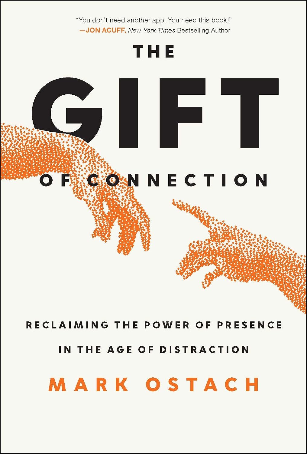 The Gift of Connection: Reclaiming the Power of Presence in the Age of Distractionby Mark Ostach