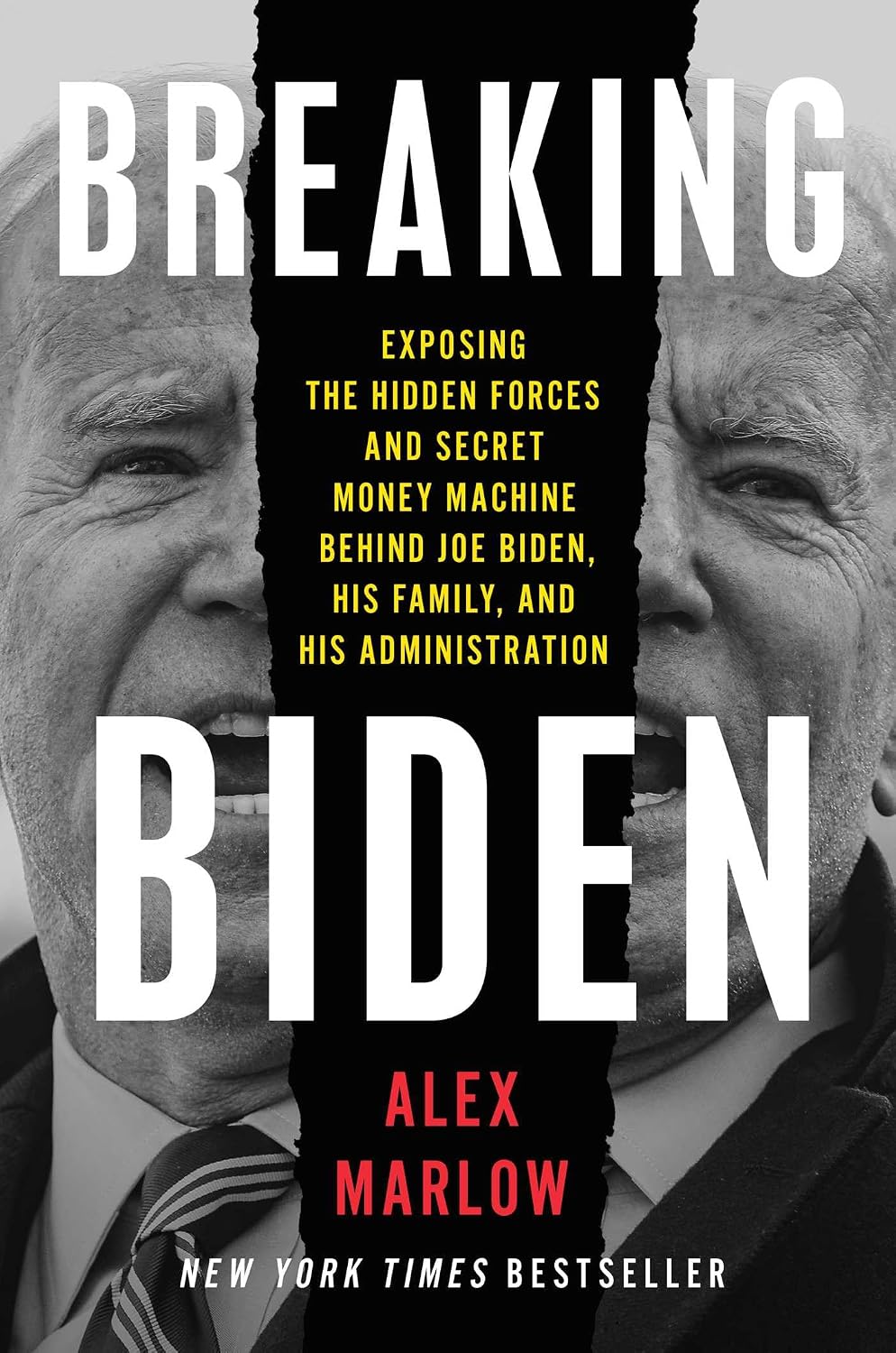 Breaking Biden: Exposing the Hidden Forces and Secret Money Machine Behind Joe Biden, His Family, and His Administrationby Alex Marlow