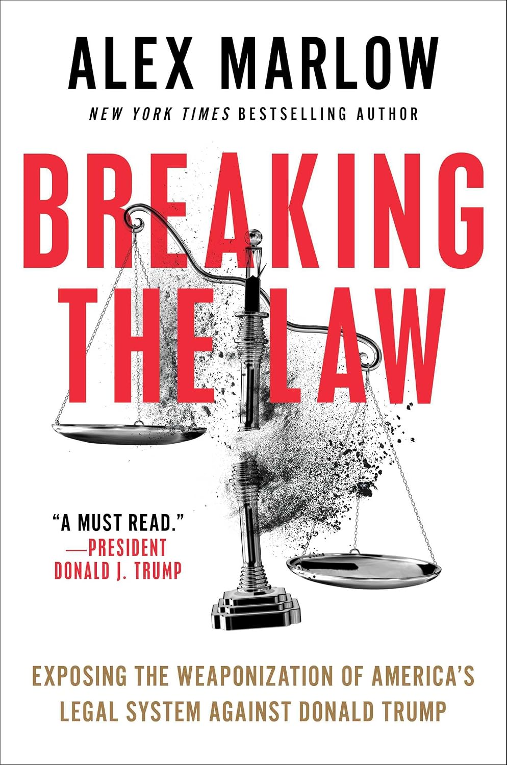 Breaking the Law: Exposing the Weaponization of America's Legal System Against Donald Trumpby Alex Marlow