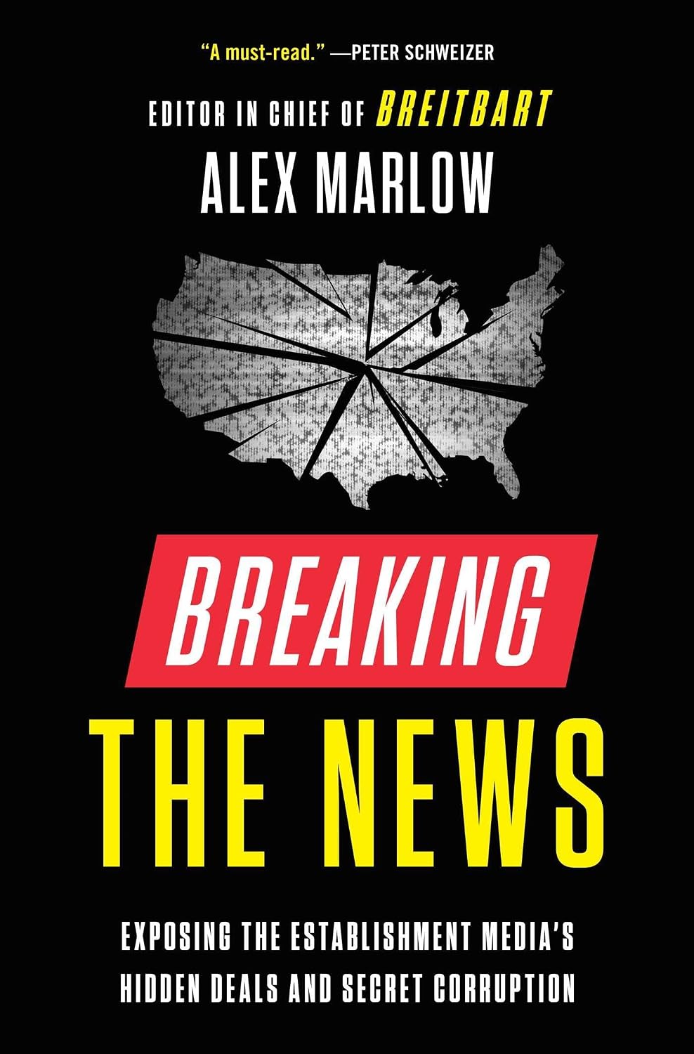 Breaking the News: Exposing the Establishment Media's Hidden Deals and Secret Corruptionby Alex Marlow