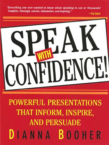 Speak with Confidence! : Powerful Presentations That Inform Inspire, Inform, and Persuadeby Dianna Booher