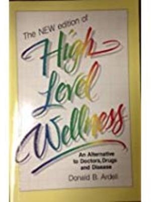 High Level Wellness by Donald B. Ardell High Level Wellness by Donald B. Ardell