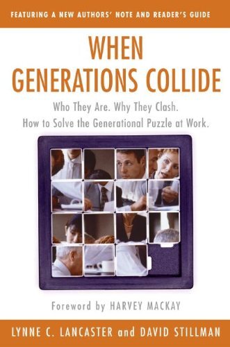 When Generations Collide: Who They Are, Why They Clash, How to Solve the Generational Puzzle at Workby Lynne Lancaster